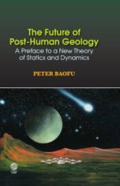 book Future of Post-Human Geology : A Preface to a New Theory of Statics and Dynamics