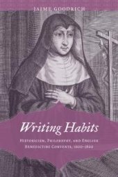 book Writing Habits : Historicism, Philosophy, and English Benedictine Convents, 1600-1800