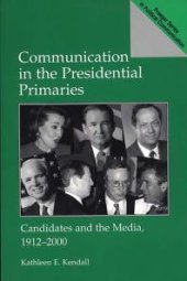 book Communication in the Presidential Primaries : Candidates and the Media, 1912-2000