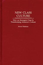 book New Class Culture : How an Emergent Class Is Transforming America's Culture