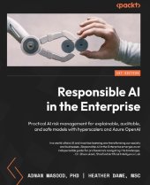 book Responsible AI in the Enterprise: Practical AI Risk Management for Explainable, Auditable, and Safe Models [Team-IRA]