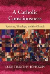 book A Catholic Consciousness : Scripture, Theology, and the Church