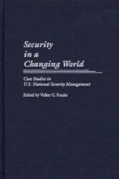 book Security in a Changing World : Case Studies in U. S. National Security Management