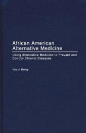 book African American Alternative Medicine : Using Alternative Medicine to Prevent and Control Chronic Diseases