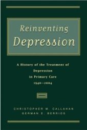 book Reinventing Depression : A History of the Treatment of Depression in Primary Care, 1940-2004