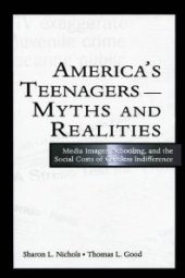 book America's Teenagers--Myths and Realities : Media Images, Schooling, and the Social Costs of Careless Indifference