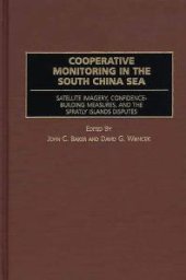 book Cooperative Monitoring in the South China Sea : Satellite Imagery, Confidence Building Measures, and the Spratly Islands Disputes