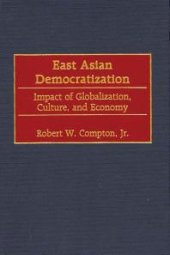 book East Asian Democratization : Impact of Globalization, Culture and Economy