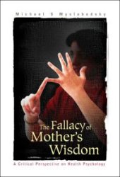 book Fallacy Of Mother's Wisdom, The: A Critical Perspective On Health Psychology