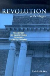 book Revolution at the Margins : The Impact of Competition on Urban School Systems