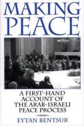 book Making Peace : A First-hand Account of the Arab-Israeli Peace Process