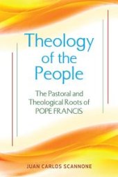 book Theology of the People : The Pastoral and Theological Roots of Pope Francis