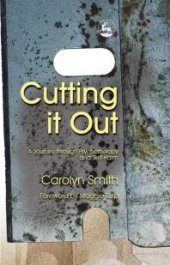 book Cutting It Out : A Journey Through Psychotherapy and Self-Harm