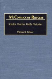 book McCormick of Rutgers : Scholar, Teacher, Public Historian