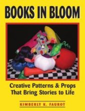 book Books in Bloom : Creative Patterns and Props That Bring Stories to Life