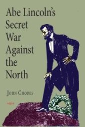 book Abe Lincoln’s Secret War Against The North