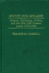 book Money for Ireland : Finance, Diplomacy, Politics, and the First Dail Eireann Loans, 1919-1936