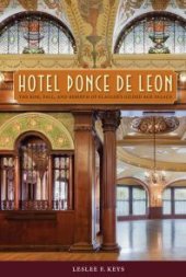 book Hotel Ponce de Leon : The Rise, Fall, and Rebirth of Flagler's Gilded Age Palace