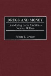 book Drugs and Money : Laundering Latin America's Cocaine Dollars