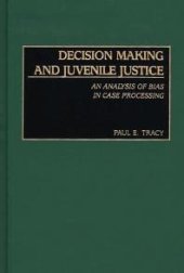 book Decision Making and Juvenile Justice : An Analysis of Bias in Case Processing