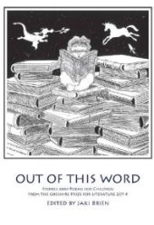 book Out of this Word : Stories and Poems for Children from the Cheshire Prize for Literature