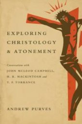 book Exploring Christology and Atonement : Conversations with John Mcleod Campbell, H. R. Mackintosh and T. F. Torrance