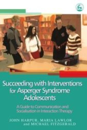 book Succeeding with Interventions for Asperger Syndrome Adolescents : A Guide to Communication and Socialisation in Interaction Therapy