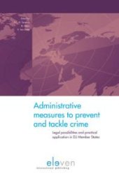 book Administrative Measures to Prevent and Tackle Crime : Legal Possibilities and Practical Application in EU Member States