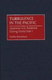 book Turbulence in the Pacific : Japanese-U.S. Relations During World War I