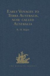 book Early Voyages to Terra Australis, Now Called Australia : A Collection of Documents, and Extracts from Early Manuscript Maps, Illustrative of the History of Discovery on the Coasts of That Vast Island, from the Beginning of the Sixteenth Century to...