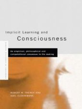 book Implicit Learning and Consciousness : An Empirical, Philosophical and Computational Consensus in the Making