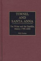 book Tornel and Santa Anna : The Writer and the Caudillo, Mexico, 1795-1853