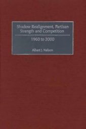 book Shadow Realignment, Partisan Strength and Competition : 1960 - 2000