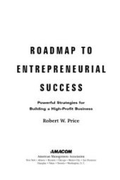 book Roadmap to Entrepreneurial Success : Powerful Strategies for Building a High-Profit Business