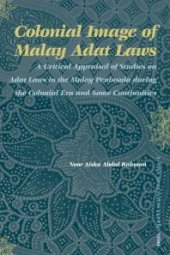 book Colonial Image of Malay Adat Laws : A Critical Appraisal of Studies on Adat Laws in the Malay Peninsula During the Colonial Era and Some Continuities