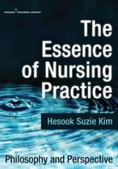 book The Essence of Nursing Practice : Philosophy and Perspective