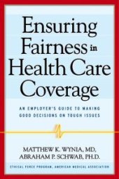 book Ensuring Fairness in Health Care Coverage : An Employer's Guide to Making Good Decisions on Tough Issues