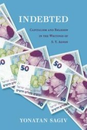 book Indebted : Capitalism and Religion in the Writings of S. Y. Agnon