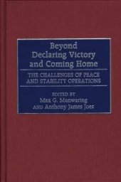 book Beyond Declaring Victory and Coming Home : The Challenges of Peace and Stability Operations