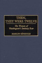 book Then, They Were Twelve : The Women of Washington's Embassy Row