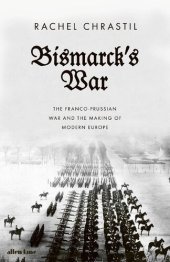 book Bismarck's War: France and Germany at the Crossroads of Europe