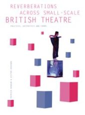 book Reverberations across Small-Scale British Theatre : Politics, Aesthetics and Forms