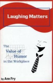 book Laughing Matters : The Value of Humor in the Workplace