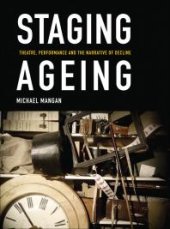 book Staging Ageing : Theatre, Performance and the Narrative of Decline