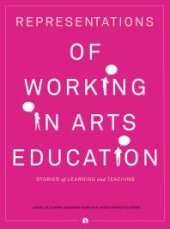 book Representations of Working in Arts Education : Stories of Learning and Teaching