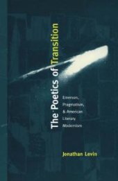 book The Poetics of Transition : Emerson, Pragmatism, and American Literary Modernism