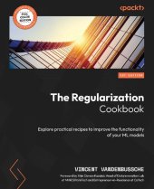 book The Regularization Cookbook: Explore practical recipes to improve the functionality of your ML models [Team-IRA]