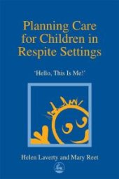 book Planning Care for Children in Respite Settings : Hello, This Is Me