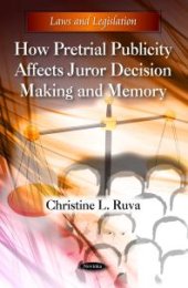 book How Pretrial Publicity Affects Juror Decision Making and Memory