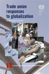 book Trade Union Responses to Globalization : A Review by the Global Union Research Network